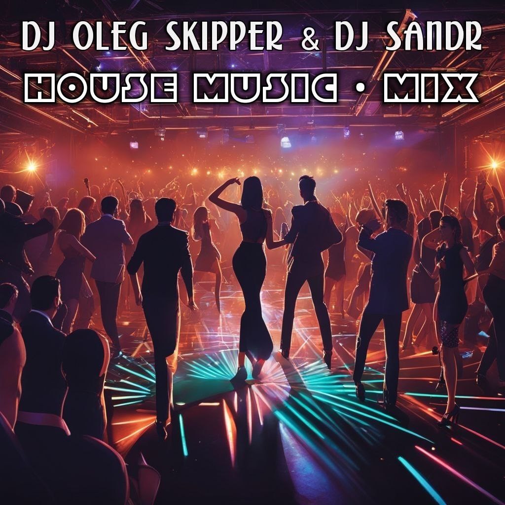 Dj Oleg Skipper & Dj Sandr - House music. Mix episode artwork