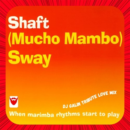 Shaft - (Mucho Mambo) Sway (DJ GALIN Tribute Love Mix)