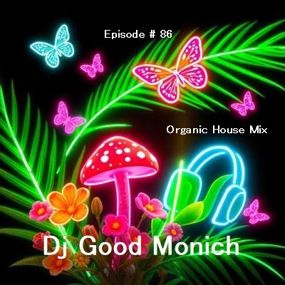 Dj Good Monich-Episode # 86 ( Organic House Mix ) #86