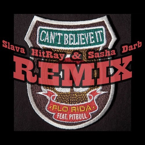Flo Rida feat. Pitbull - Can't Believe It (Slava HitRay Bassline Dub) episode artwork