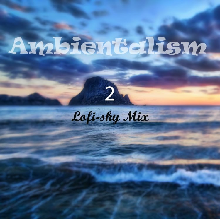 Ambientalism 2 - Lofi-Sky Mix Ambientalism 2 - Lofi-Sky Mix