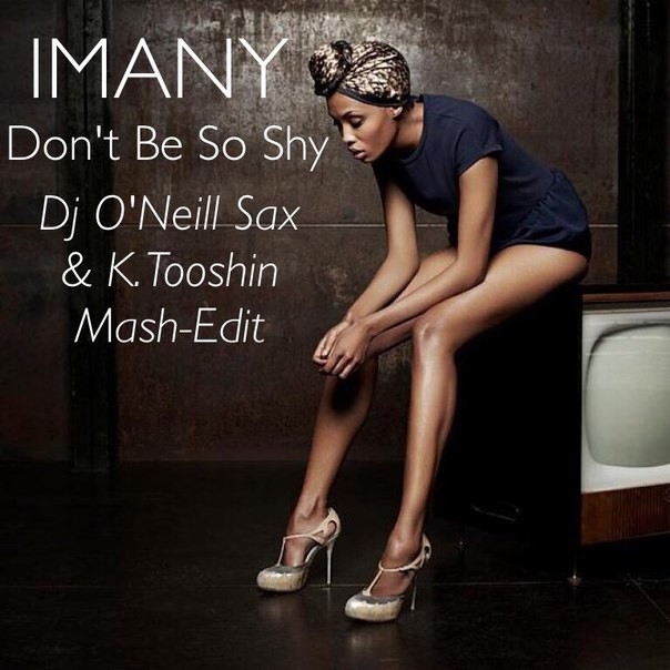 Imany Don T Be So Shy O Neill K Tooshin Radio Mash Edit O Neill promodj