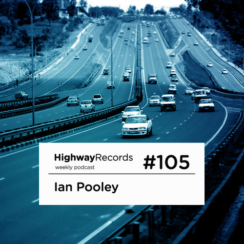 Highway Podcast #105 — Ian Pooley