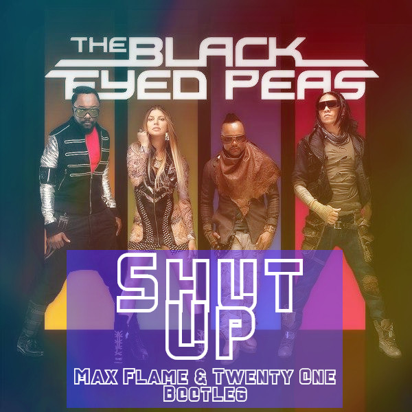 Black Eyed Peas Shut Up (Max Flame & Twenty One Radio Version) [2020