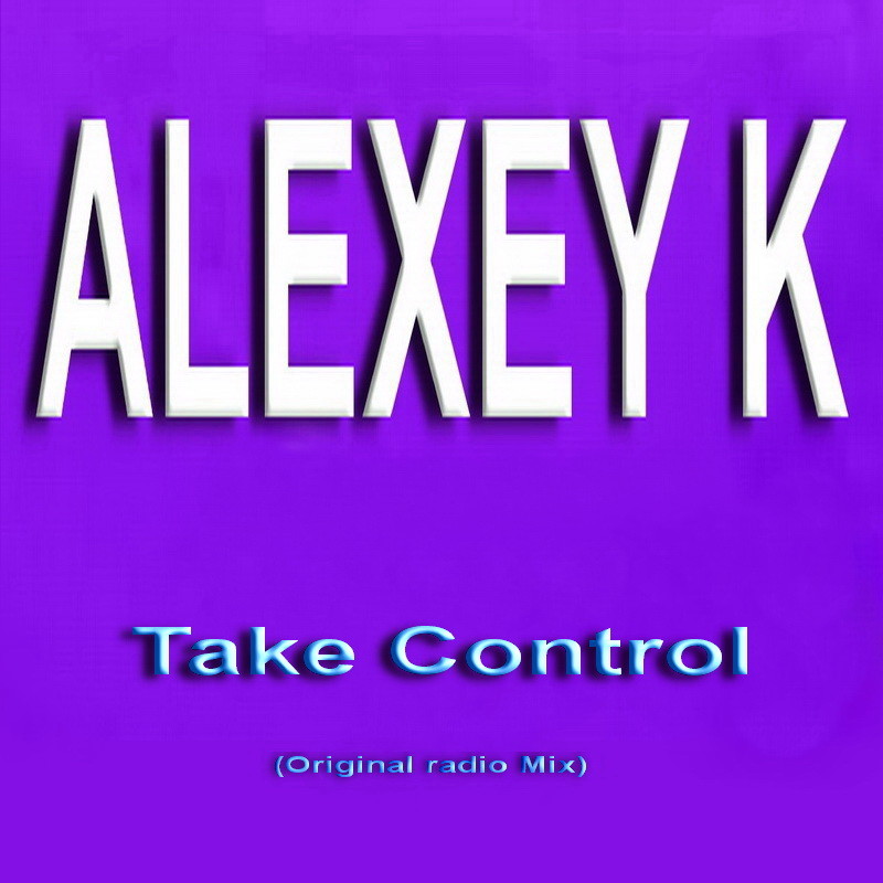ALEXEY K - Take Control (Original radio Mix)
