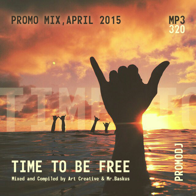 Time To Be Free - Mixed and Compiled by Art Creative & Mr. Baskus (Promo, April 2015)