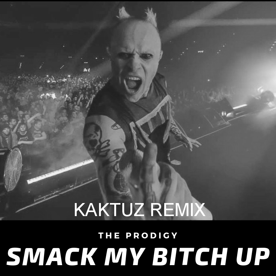 The Prodigy Smack My Bitch Up Kaktuz Remix Kaktuz