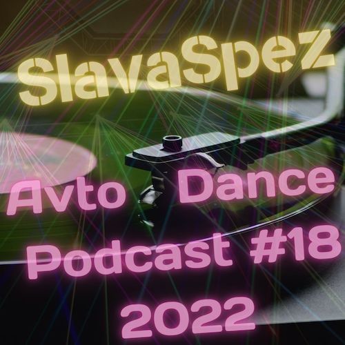 SlavaSpez - Avto Dance Podcast #18