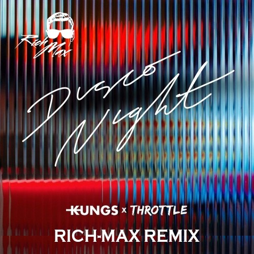 Kungs,Throttle-Disco Night (Rich Max Remix)