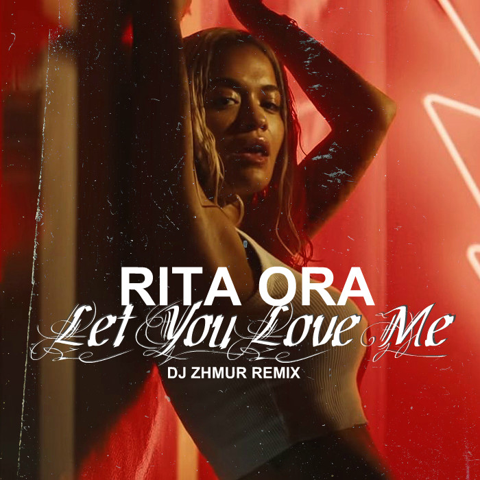 Rita Ora - Let You Love Me (DJ ZHMUR Remix) – DJ ZHMUR