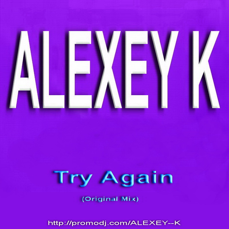 ALEXEY K - Try Again (Original Mix)