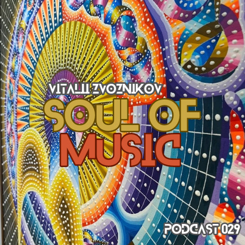 Vitalii Zvoznikov - Soul of Music (Podcast 029) #29