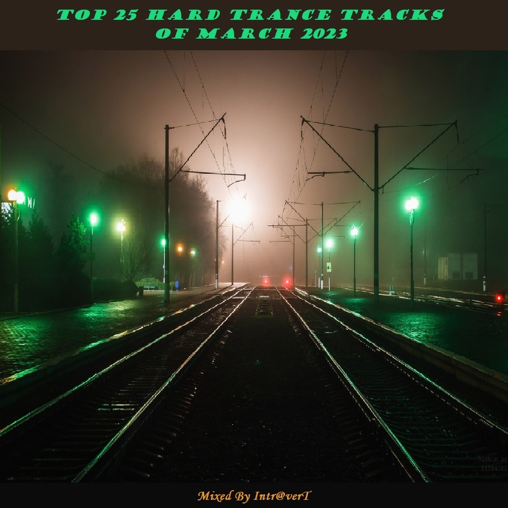 Top 25 Hard Trance Tracks Of March 2023 (Mixed by Intr@verT) – Intr@verT