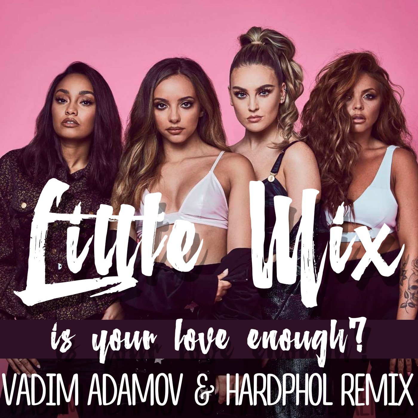 Little Mix - Is Your Love Enough (Vadim Adamov & Hardphol Remix) .