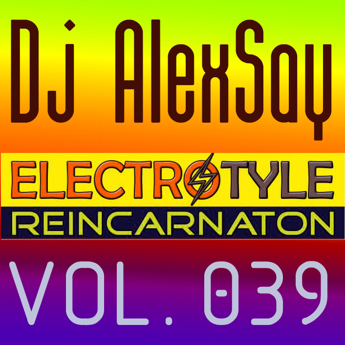ALEXSAY - Electro Style Vol. 039 REINCARNATION #39 ALEXSAY - Electro Style Vol. 039 REINCARNATION #39