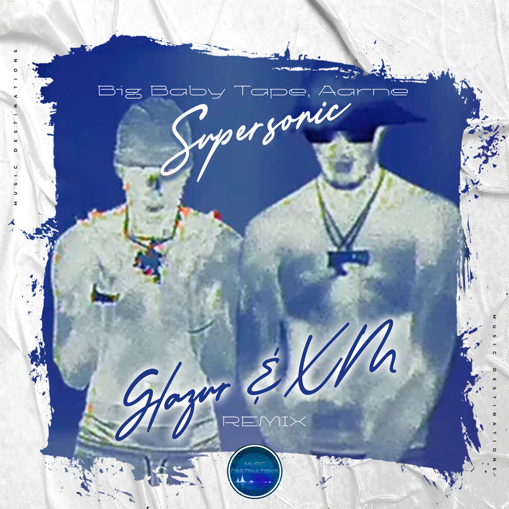 Big Baby Tape, Aarne - Supersonic (Glazur & XM Extended Remix)