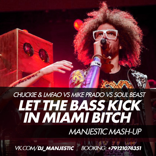 Chuckie & LMFAO vs Mike Prado vs Soul Beast - Let The Bass Kick in Miami Bitch (Manjestic Mash-Up) Chuckie & LMFAO vs Mike Prado vs Soul Beast - Let The Bass Kick in Miami Bitch (Manjestic Mash-Up)