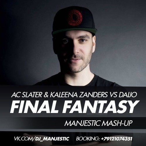 AC Slater & Kaleena Zanders vs Daijo - Final Fantasy (Manjestic Mash-Up) AC Slater & Kaleena Zanders vs Daijo - Final Fantasy (Manjestic Mash-Up)