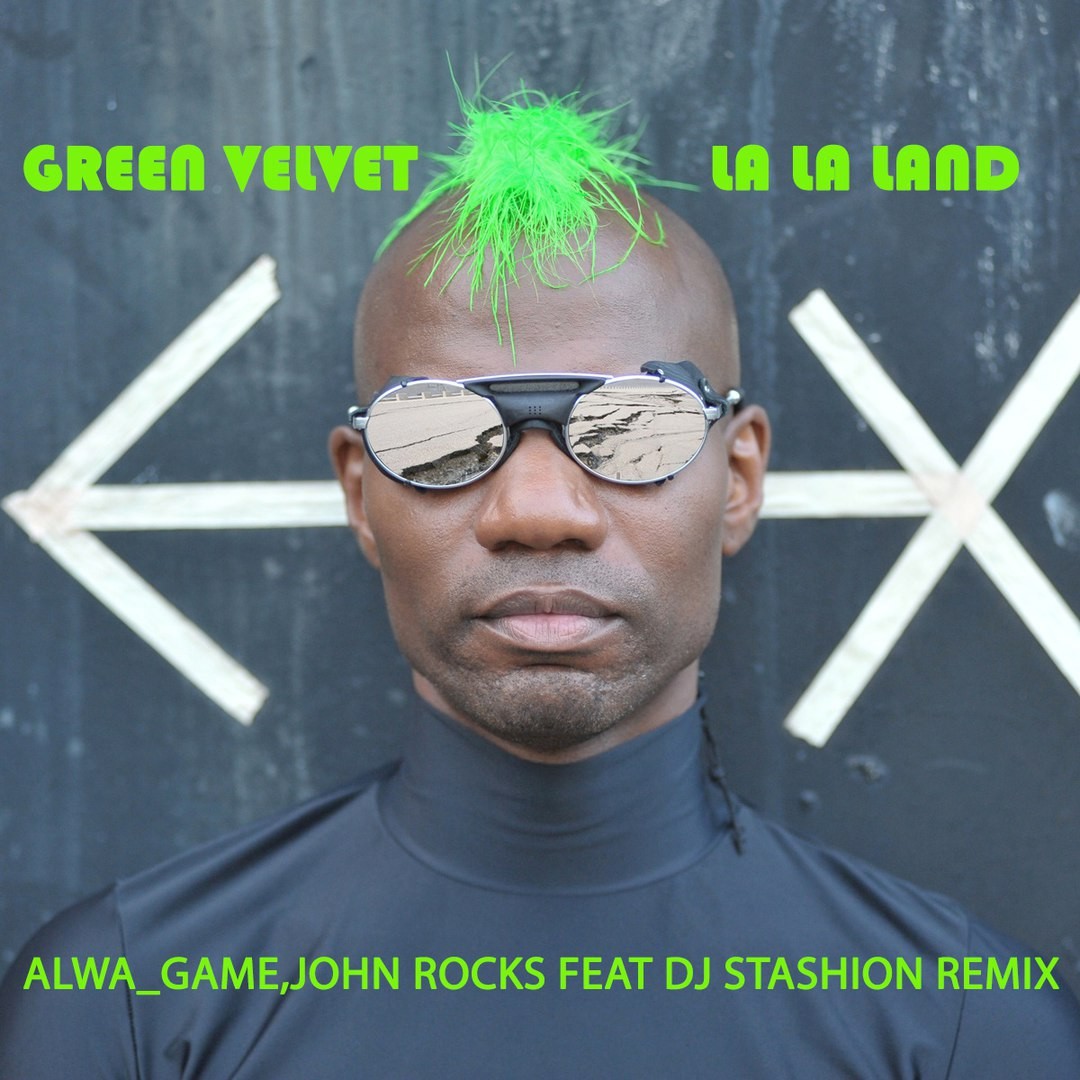 Green Velvet  - La la Land (ALWA GAME,JOHN ROCKS Feat DJ STASHION RADIO EDIT) episode artwork