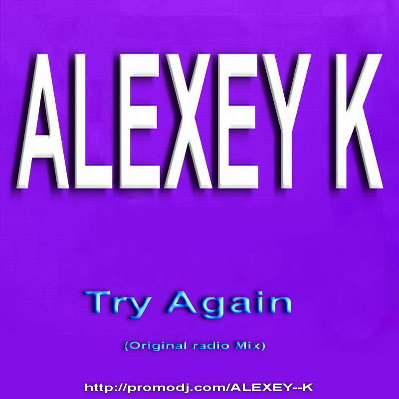 ALEXEY K - Try Again (Original radio Mix)