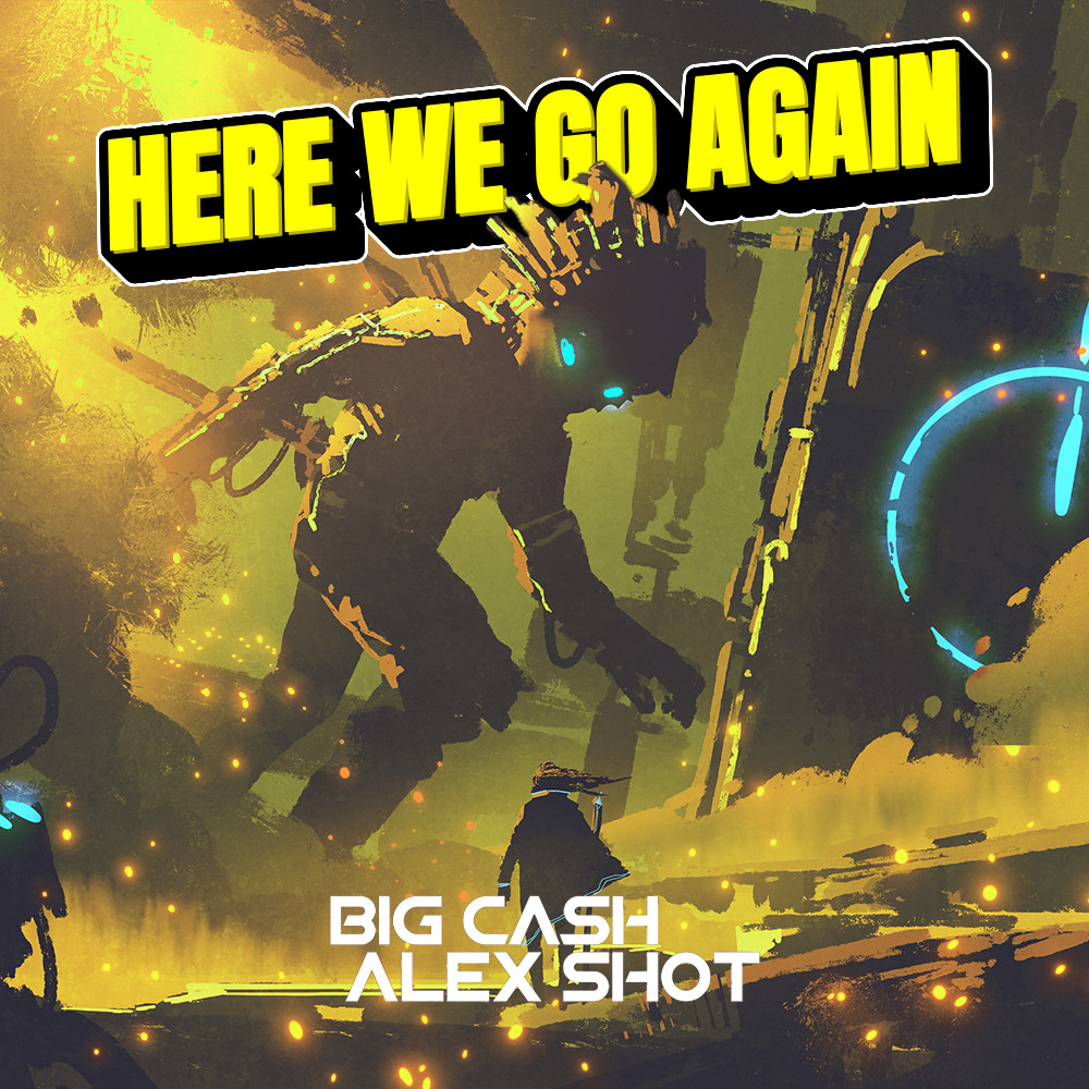 Big Cash, Alex Shot - Here We Go Again Radio Version