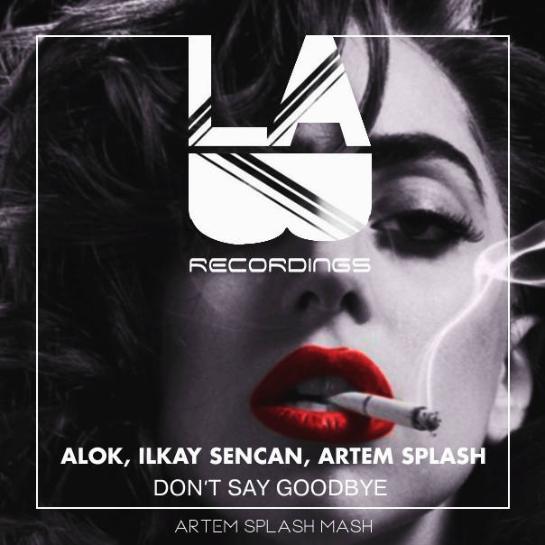 Alok,Ilkay Sencan,Artem Splash- Don't Say Goodbye (Artem Splash Mash) mp3