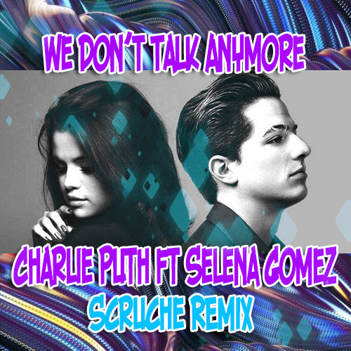 Charlie Puth Ft Selena Gomez - We Don't Talk Anymore (Scruche Remix)