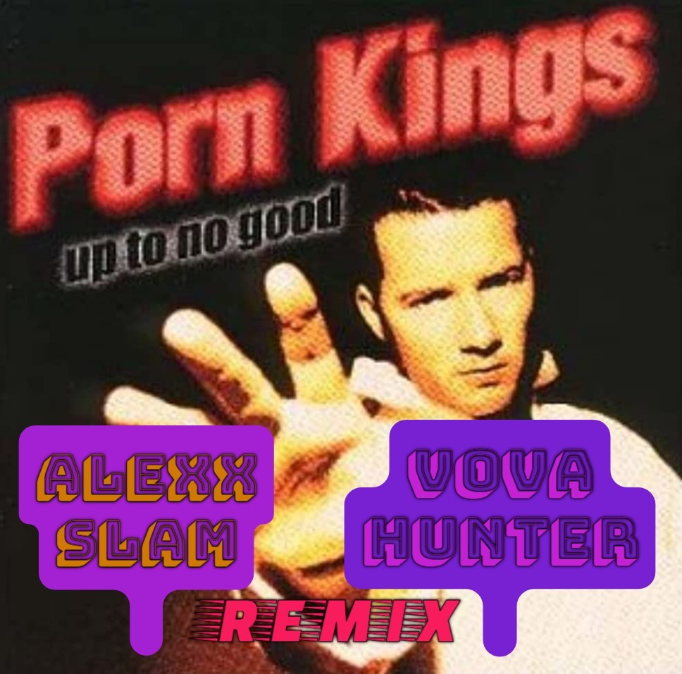 Porn Kings - Up To No Good (Alexx Slam & Vova Hunter Extended Remix) episode artwork