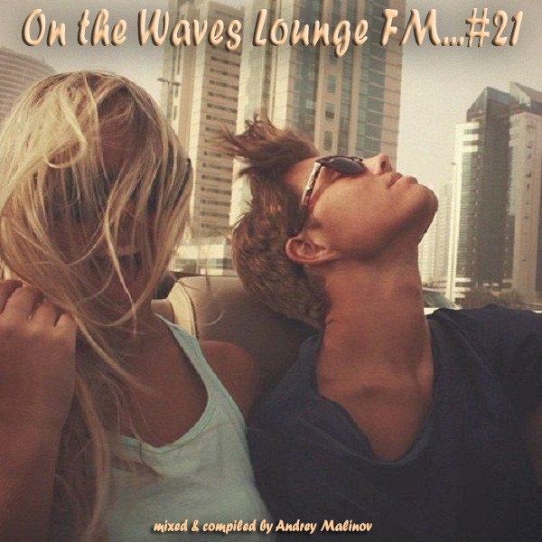 Andrey Malinov - On the Waves Lounge FM...# 21 episode artwork