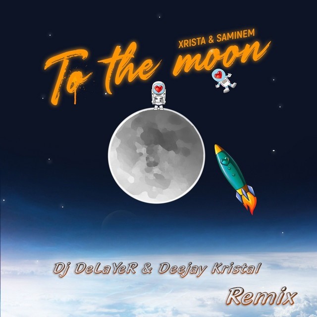 Xrista, Saminem - To the Moon (Dj DeLaYeR & Deejay Kristal Remix) [Extended]