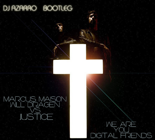 Maison & Will Dragen vs. Justice - We Are You Digital Friends (Dj Azarro Bootleg)