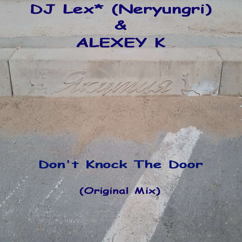 DJ Lex* ( Neryungri ) & ALEXEY K - Don't Knock The Door (Original Mix) episode artwork