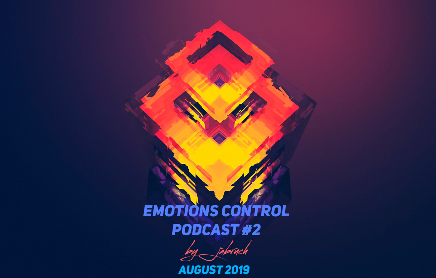 Emotions Control Podcast [August 2019] #2