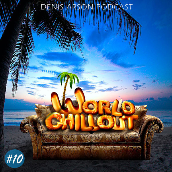 Denis Arson - World ChillOUT Podcast (Vol.#10)