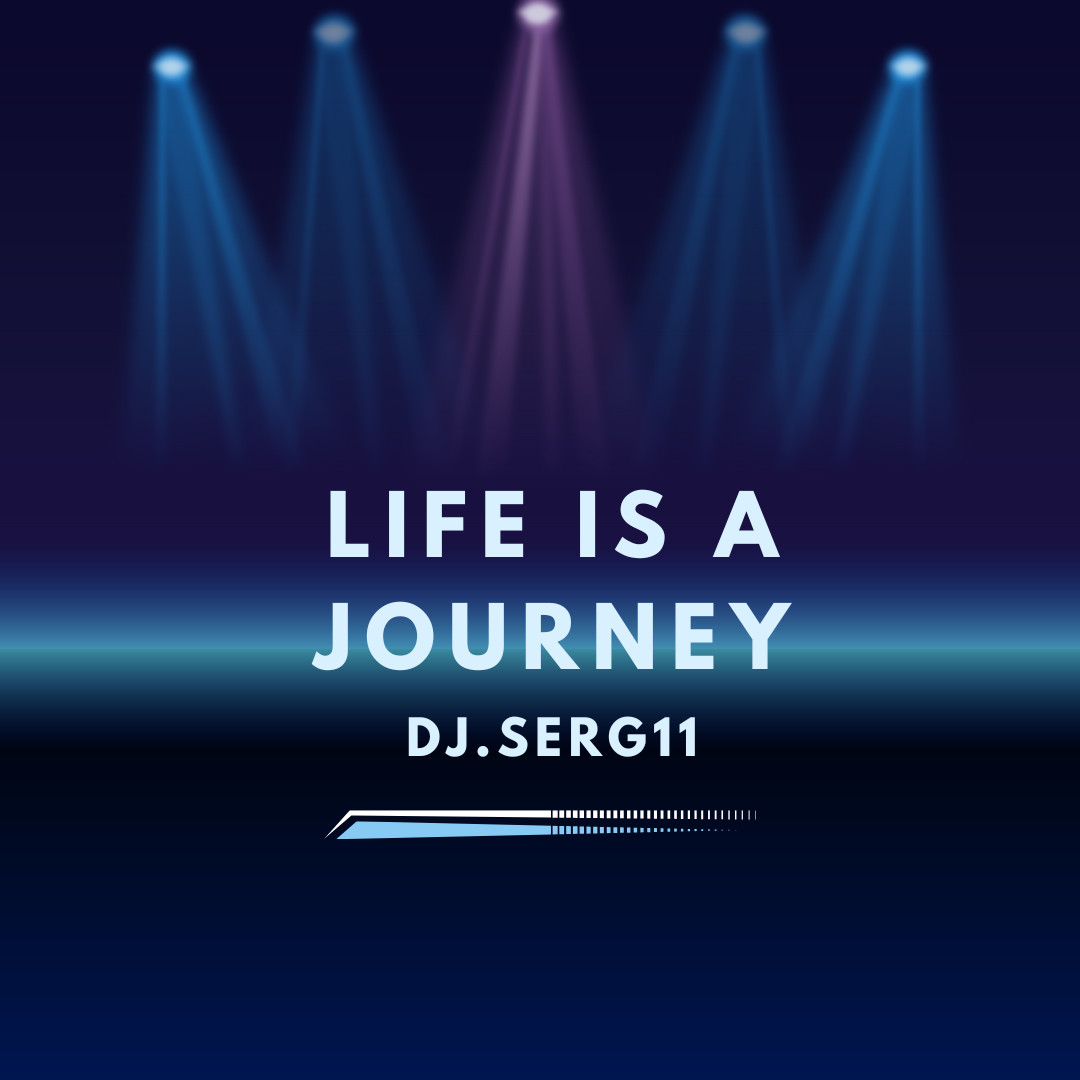 DJ.SERG11 - Life is A Journey