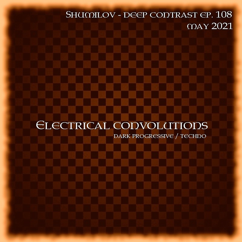 Shumilov - Deep Contrast 108 Electrical convolutions [May 2021] episode artwork