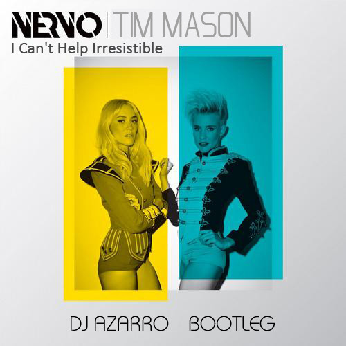 NERVO vs. Tim Mason ft. Ollie James - I Can't Help Irresistible (Dj Azarro Bootleg)