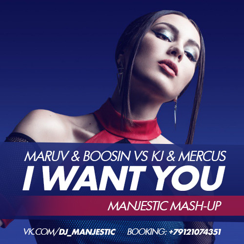 MARUV & Boosin vs KJ & Mercus - I Want You (Manjestic  Mash-Up)