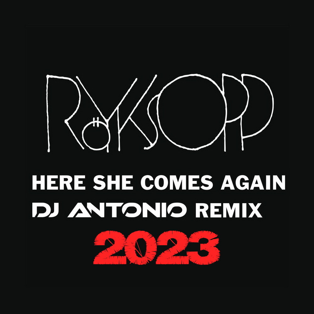 Royksopp - Here She Comes Again (Dj Antonio 2023 Remix)