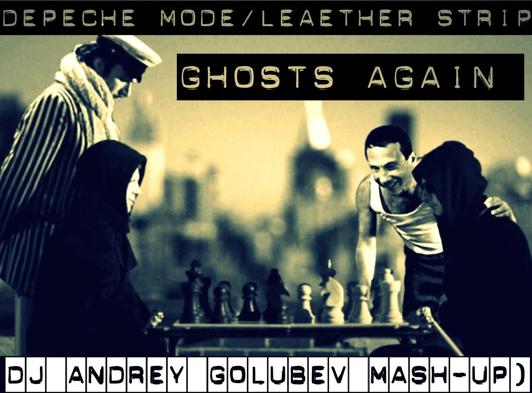 Depeche Mode/Leaether Strip Ghosts Again (DJ Andrey Golubev mashup