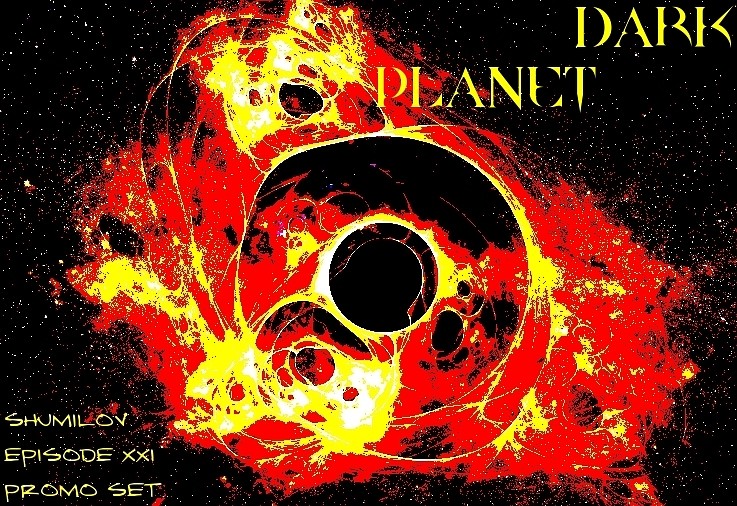 Shumilov - Dark Planet Episode XXI [Promo Set] episode artwork