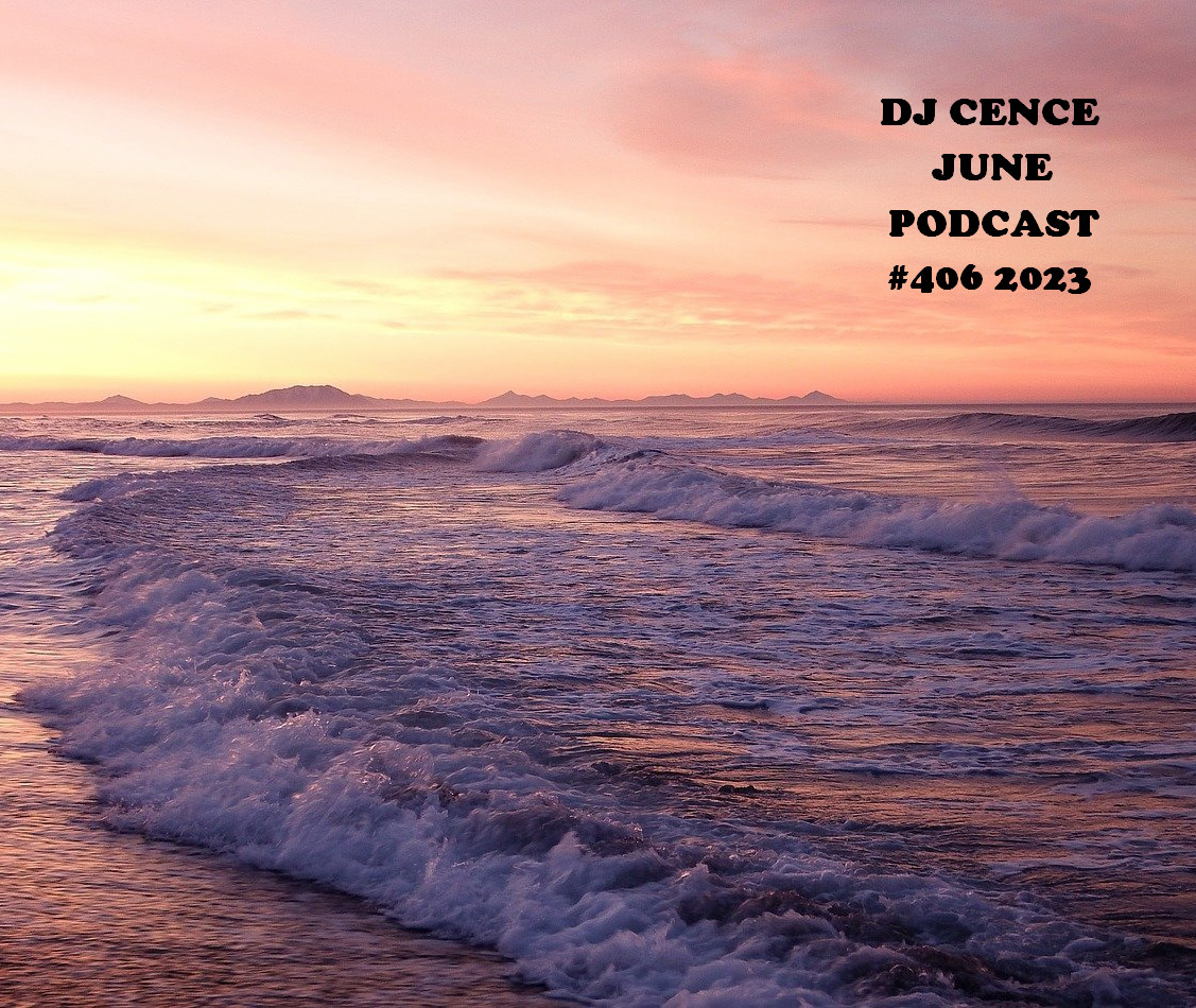 DJ CENCE JUNE PODCAST #406 #2023