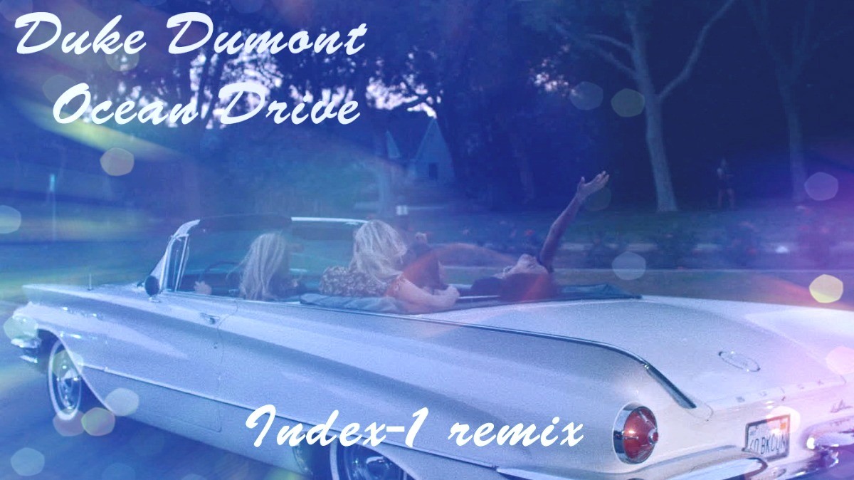 Ocean drive duke remix. Ocean Drive Дюк Дюмон. Duke Dumont - Ocean Drive девушки. Duke Dumont Ocean Drive припев. Index Drive.