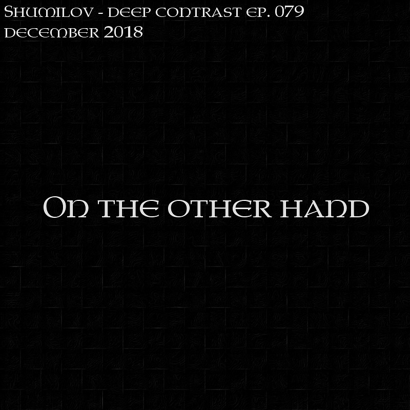Shumilov - Deep Contrast 079 On the other hand [December 2018] episode artwork