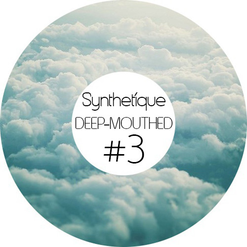 Synthetique - DEEP-MOUTHED #3