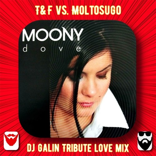 Moony feat.T&F vs. Moltosugo - Dove (DJ GALIN Tribute Love Radio Mix) episode artwork