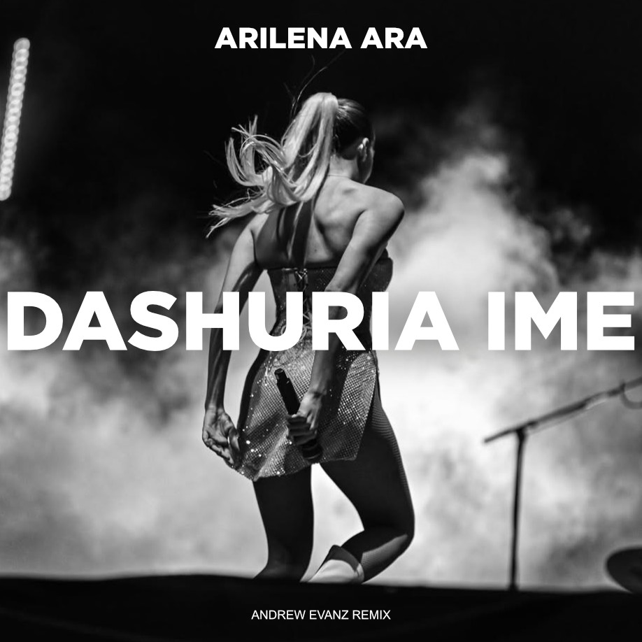 Arilena Ara - Dashuria Ime (Andrew Evanz Remix)