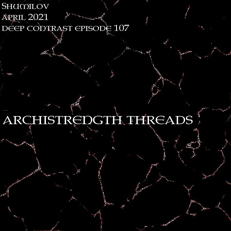 Shumilov - Deep Contrast 107 Archistrenght threads [April 2021] episode artwork