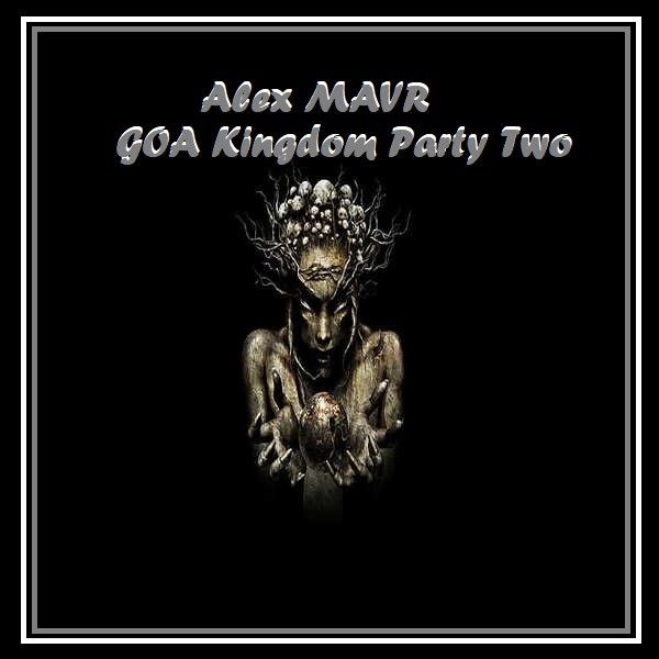 Alex MAVR - GOA Kingdom Party Two episode artwork