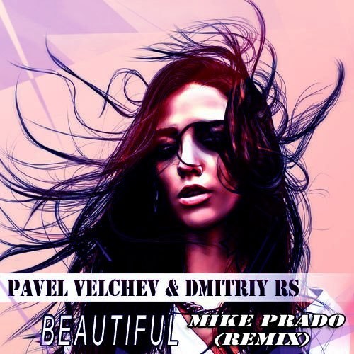 Pavel Velchev & Dmitriy Rs - Beautiful (Mike Prado Remix)